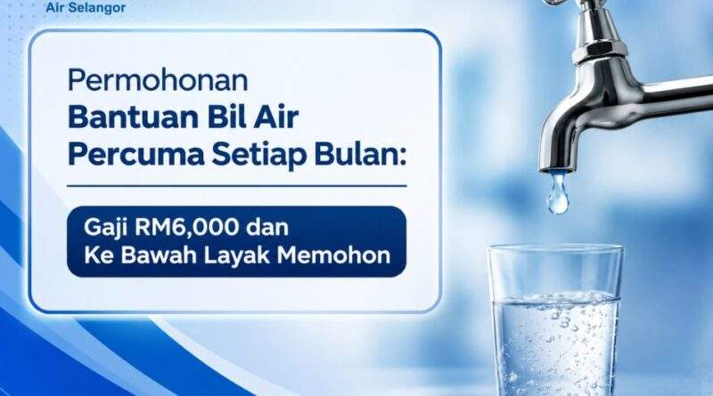 Permohonan Bantuan Bil Air Percuma Setiap Bulan: Gaji RM6,000 dan Ke Bawah Layak Memohon Bantuan Bil Air Percuma