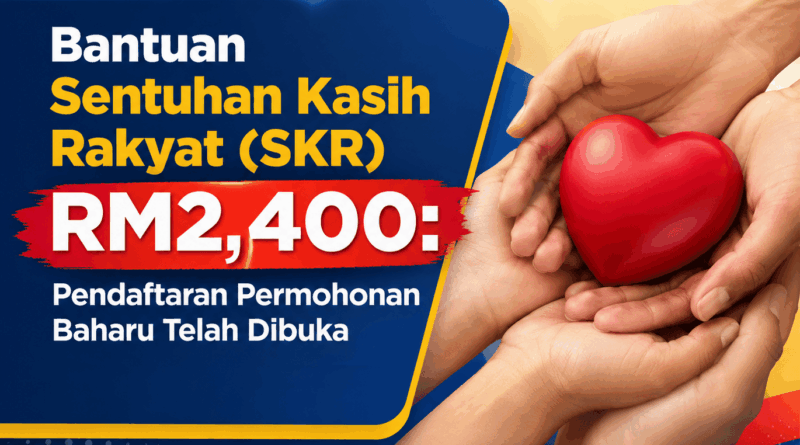 Bantuan Sentuhan Kasih Rakyat (SKR) RM2,400: Pendaftaran Permohonan Baharu Telah Dibuka Sentuhan Kasih Rakyat