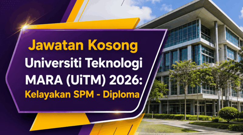 Jawatan Kosong Universiti Teknologi MARA (UiTM) 2026: Kelayakan SPM – Diploma Universiti Teknologi MARA
