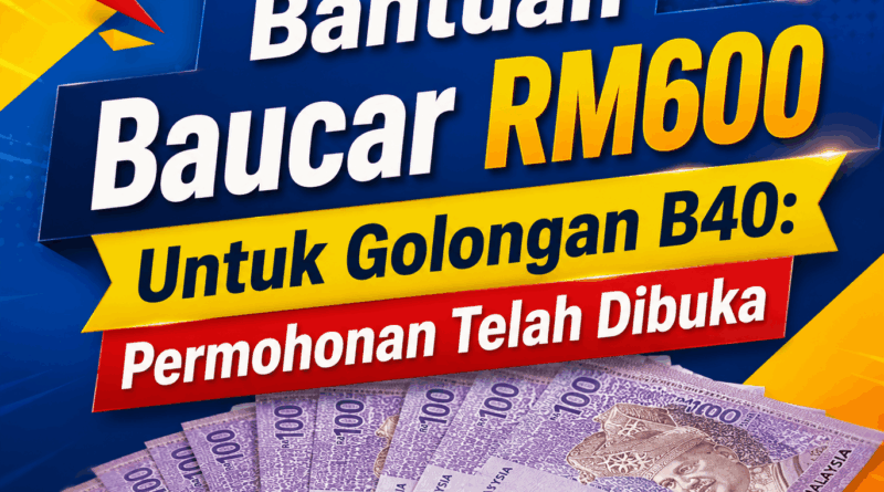 Bantuan Baucar RM600 Untuk Golongan B40: Permohonan Telah Dibuka Baucar RM600