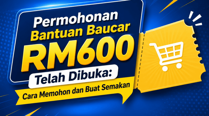 Permohonan Bantuan Baucar RM600 Telah Dibuka: Cara Memohon dan Buat Semakan Bantuan Baucar RM600