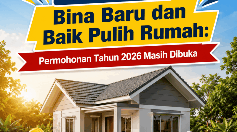 Bantuan Bina Baru dan Baik Pulih Rumah: Permohonan Tahun 2026 Masih Dibuka Bantuan Bina