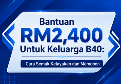 Bantuan RM2,400 Untuk Keluarga B40: Cara Semak Kelayakan dan Memohon Bantuan RM2400