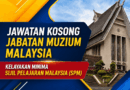 Jawatan Kosong Jabatan Muzium Malaysia: Kelayakan Minima Sijil Pelajaran Malaysia (SPM) Jabatan Muzium Malaysia