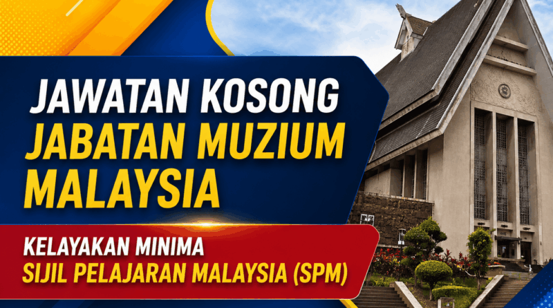 Jawatan Kosong Jabatan Muzium Malaysia: Kelayakan Minima Sijil Pelajaran Malaysia (SPM) Jabatan Muzium Malaysia