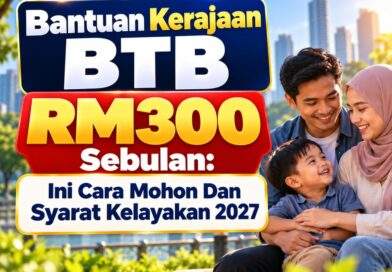 Bantuan Kerajaan BTB RM300 Sebulan: Ini Cara Mohon Dan Syarat Kelayakan 2027 Bantuan Kerajaan BTB RM300 Sebulan: Ini Cara Mohon Dan Syarat Kelayakan 2027